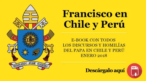 E-Book: «Francisco en Chile y Perú», descarga en PDF todos los mensajes del Papa