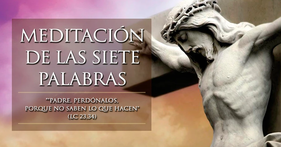 Semana Santa 2022: Meditación de las 7 palabras de Jesús en la Cruz