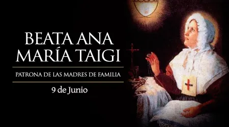 Cada 9 de junio recordamos a la Beata Ana María Taigi, patrona de las madres de familia