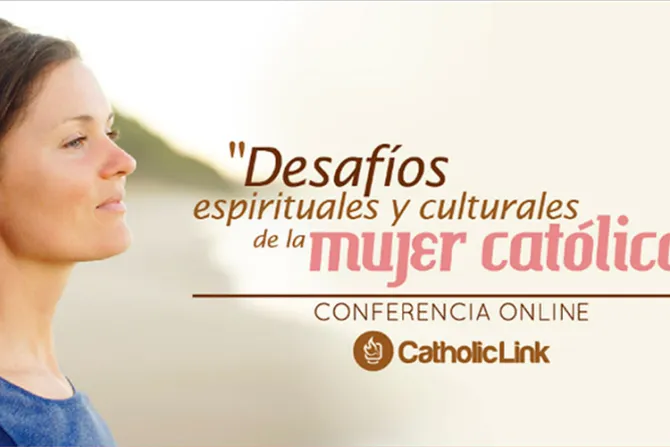 Catholic-Link anuncia conferencia online sobre desafíos de la mujer católica actual