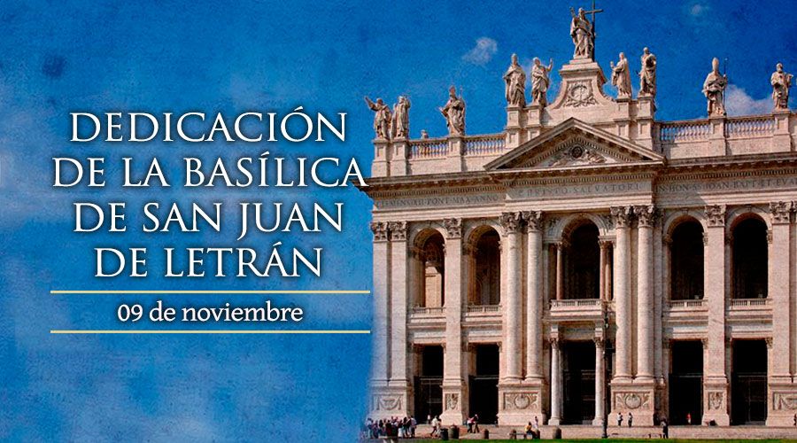 Santoral de hoy 9 de noviembre: Dedicación de la Basílica de ...