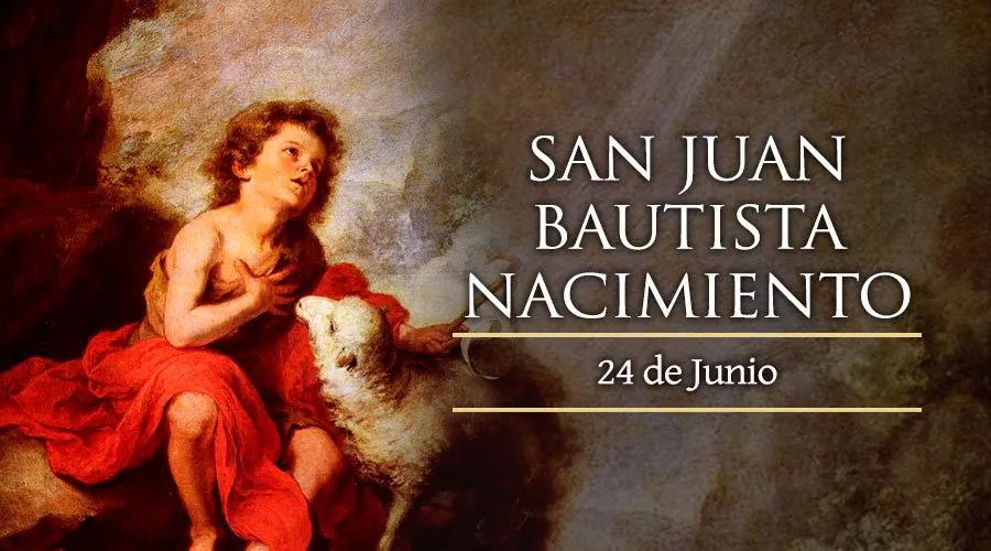 24 de junio: Celebramos la Solemnidad de la Natividad de San Juan Bautista
