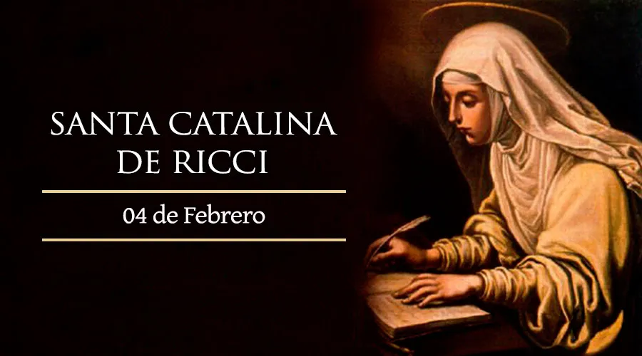 4 de febrero: Se celebra a Santa Catalina de Ricci, quien cargó a Jesús Niño y recibió los estigmas