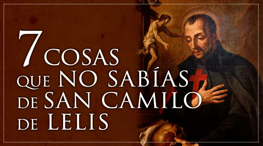 7 datos que tal vez no sabías de San Camilo de Lelis