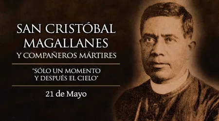 Cada 21 de mayo es fiesta de San Cristóbal Magallanes y compañeros mártires. ¡Viva Cristo Rey!