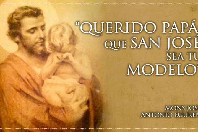 “Querido papá: Que San José sea tu modelo”, alienta Arzobispo por Día del Padre