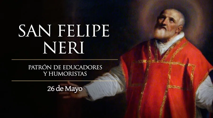 26 de Mayo: Celebramos a San Felipe Neri, “el santo de la alegría”, patrono de maestros y humoristas