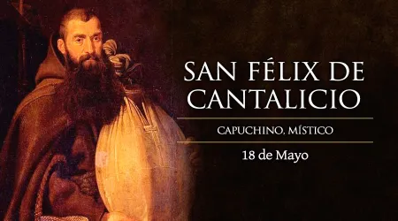 Cada 18 de mayo es la fiesta de San Félix de Cantalicio, el fraile del “buen ánimo” en el trabajo