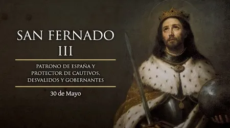 Cada 30 de mayo es la fiesta del rey San Fernando III, patrono de los gobernantes
