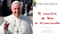 Papa Francisco. Foto Bohumil Petrik / ACI Prensa. Portada del libro "El nombre de Dios es Misericordia"