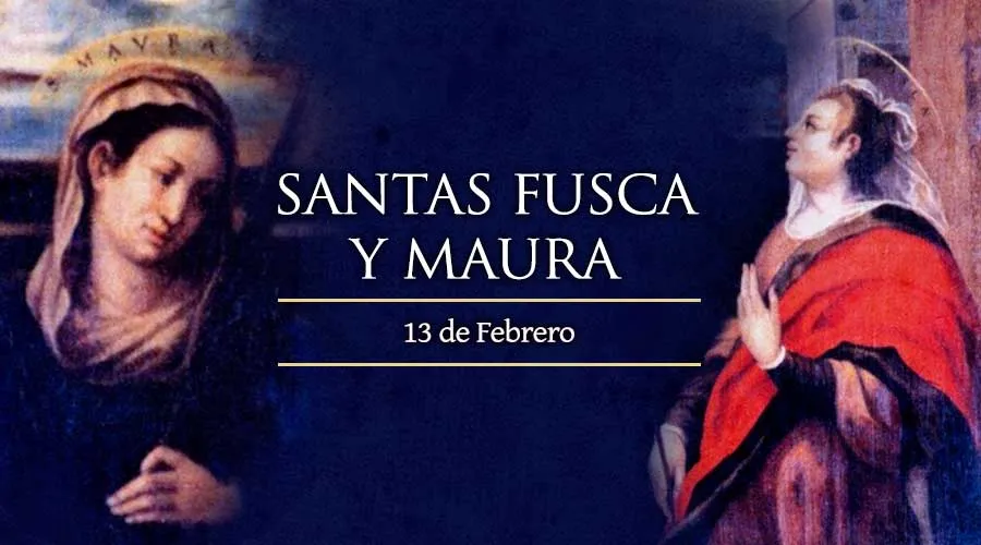 Cada 13 de febrero se celebra a las santas Fusca y Maura, amigas entrañables y mártires de la fe