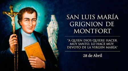 Cada 28 de abril celebramos a San Luis María Grignion de Montfort, siervo de la Virgen María