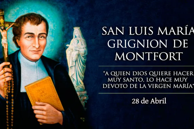 Cada 28 de abril celebramos a San Luis María Grignion de Montfort, siervo de la Virgen María
