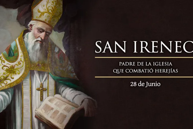 Cada 28 de junio se celebra a San Ireneo, obispo y Padre de la Iglesia, amigo de la verdad