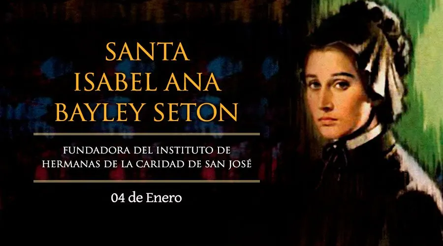 Cada 4 de enero se celebra a Santa Isabel Ana Bayley Seton, primera santa nacida en Estados Unidos
