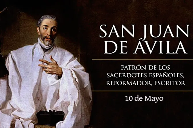 Cada 10 de mayo celebramos a San Juan de Ávila, sacerdote patrono del clero secular español