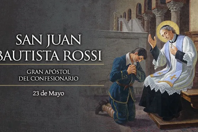 Cada 23 de mayo celebramos a San Juan Bautista Rossi, que recuerda el gran bien de la Confesión