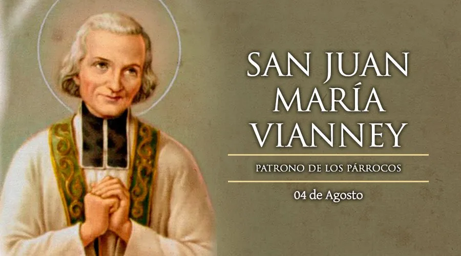 4 de agosto: Se celebra a San Juan María Vianney, patrono de sacerdotes y párrocos