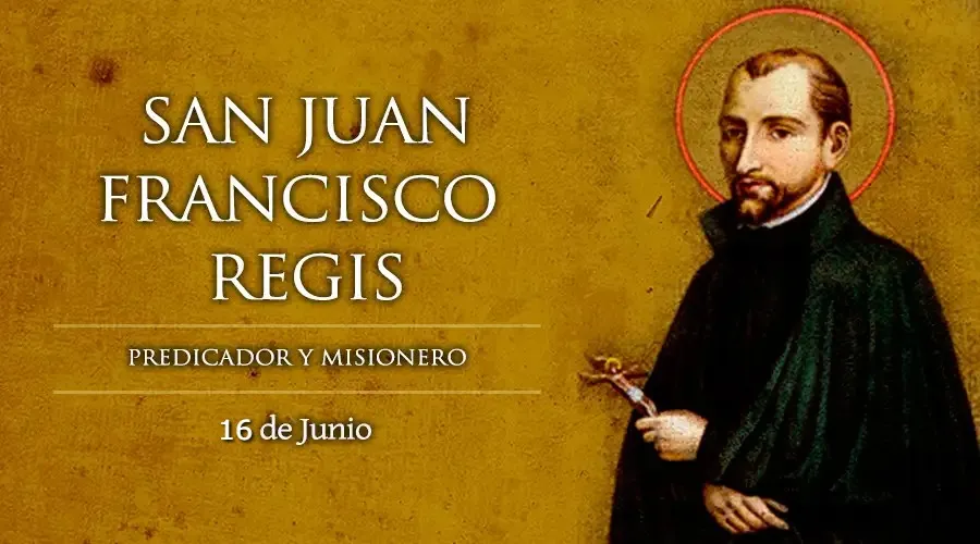 16 de junio: Celebramos a San Juan Francisco Régis, jesuita, incansable apóstol del campo