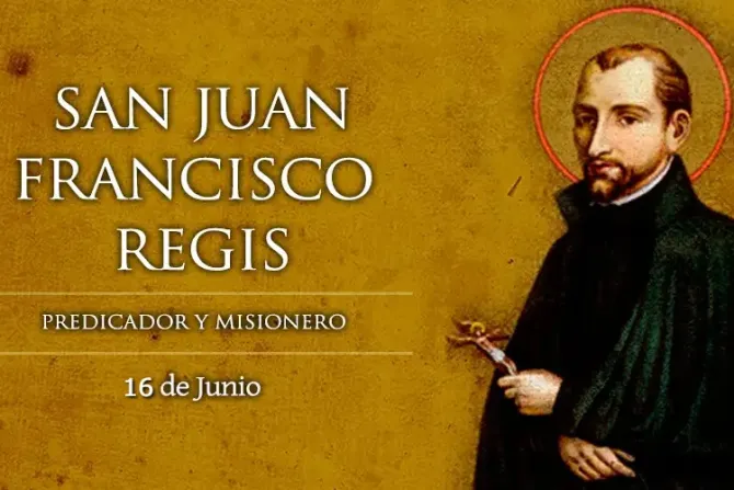 Cada 16 de junio se celebra a San Juan Francisco Régis, jesuita, incansable apóstol del campo