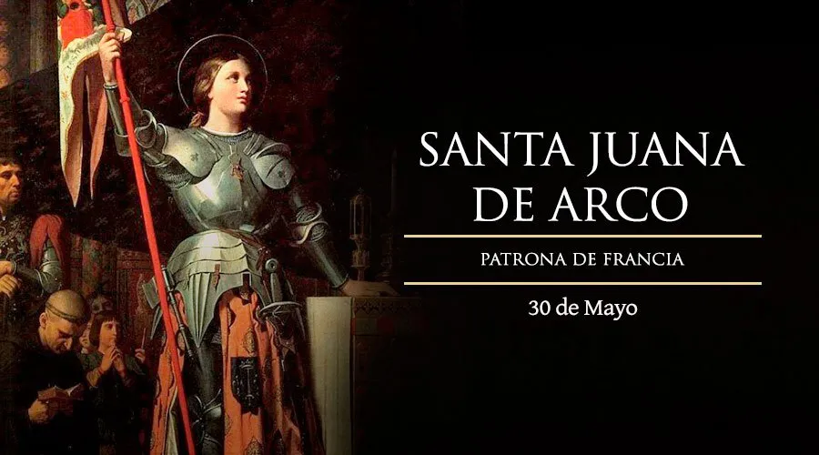 30 de Mayo: Se celebra a Santa Juana de Arco, mística, heroína y mártir adolescente