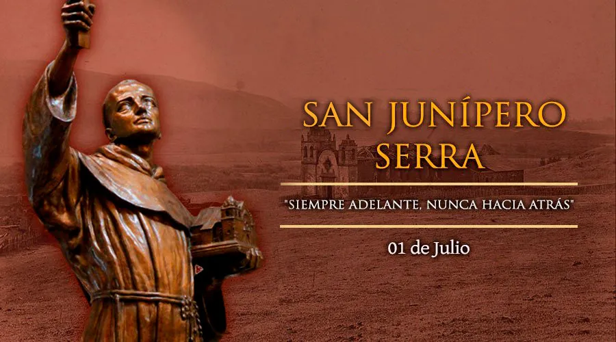 01 de julio: Se celebra en Estados Unidos a San Junípero Serra, el gran evangelizador de California