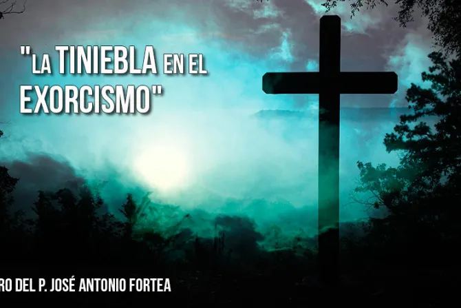 La tiniebla en el exorcismo: En exclusiva nuevo libro del Padre Fortea