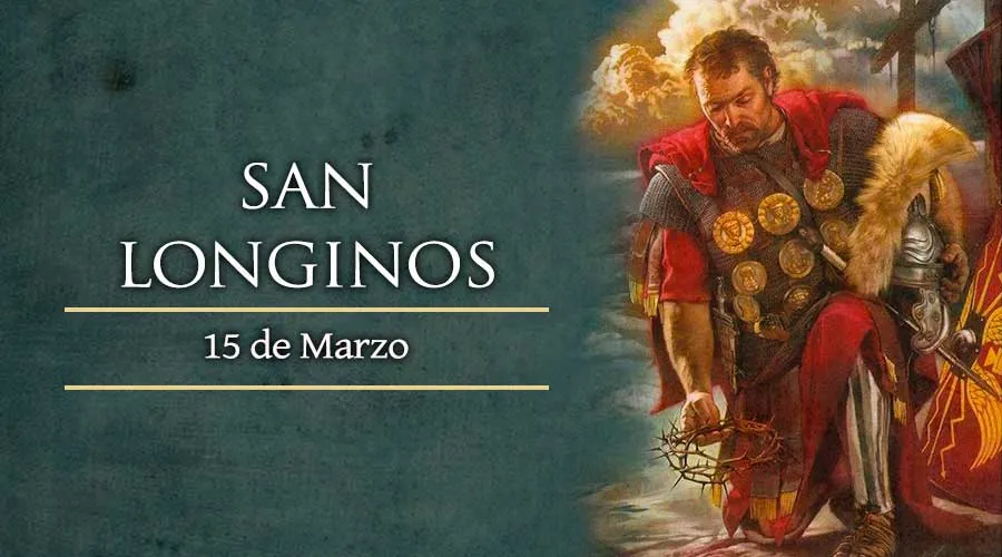15 marzo: San Longinos, centurión que traspasó el corazón de Jesús con su  lanza