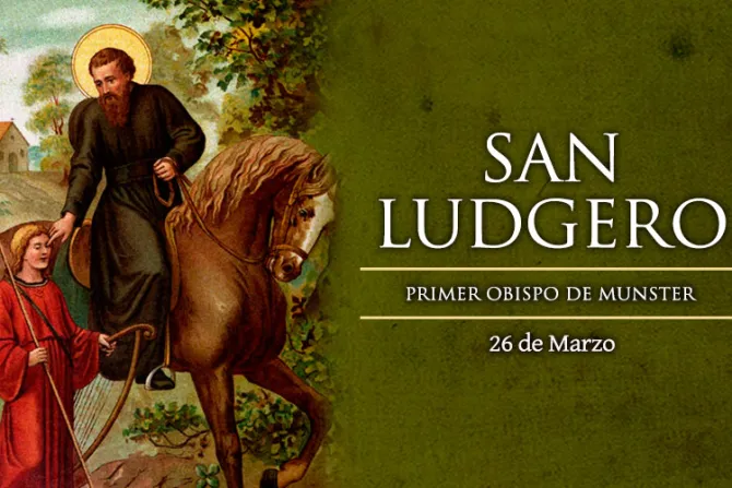 Cada 26 de marzo celebramos a San Ludgero, gran evangelizador de Alemania