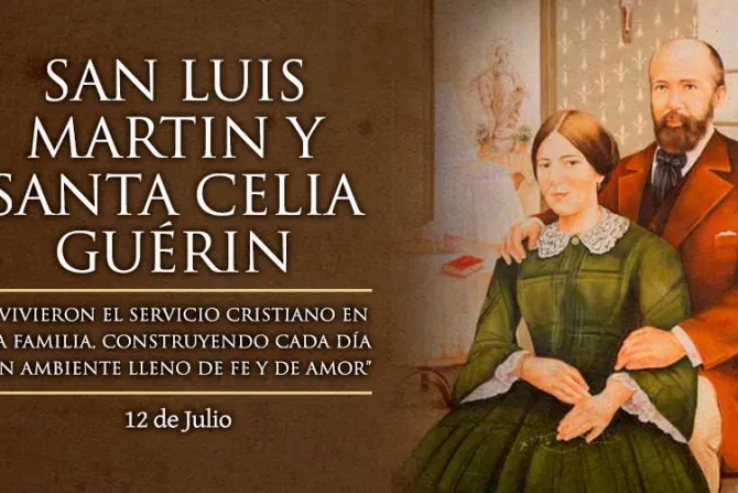 Hoy celebramos a San Luis Martin y Santa Celia Guérin, padres de Santa Teresita de Lisieux