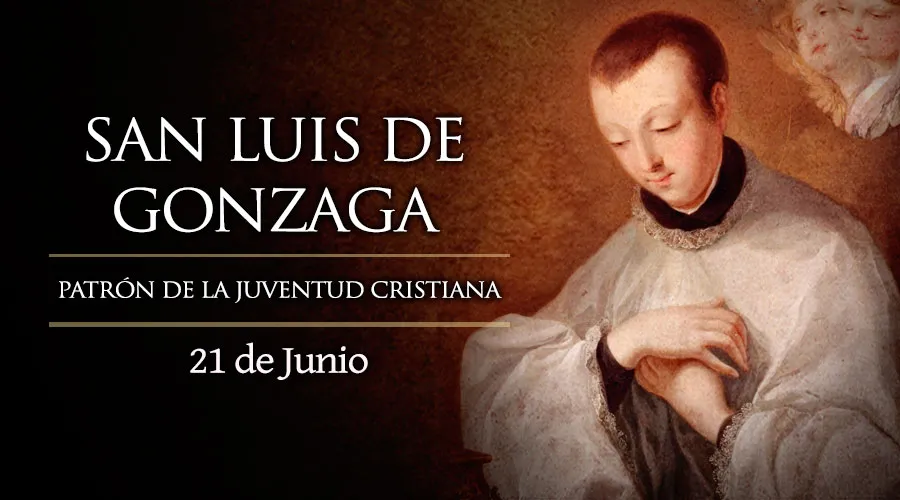 21 de junio: Celebramos a San Luis Gonzaga, hijo ejemplar y patrono de la juventud