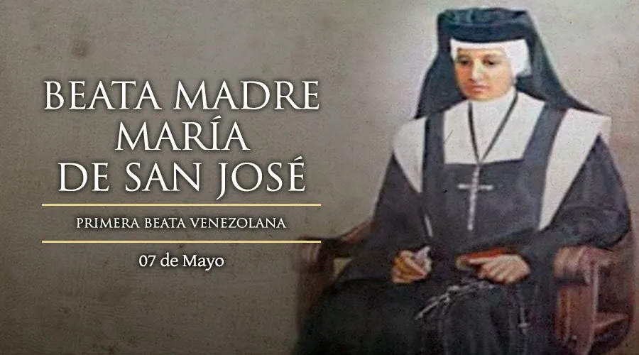 Cada 7 de mayo conmemoramos a Sor María de San José, primera beata de Venezuela