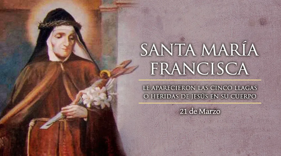 21 de marzo: Celebramos a Santa María Francisca de las 5 llagas, religiosa que recibió los estigmas
