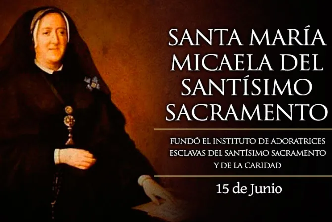 Cada 15 de junio se celebra a Santa María Micaela, quien rescató a muchas mujeres de la prostitución