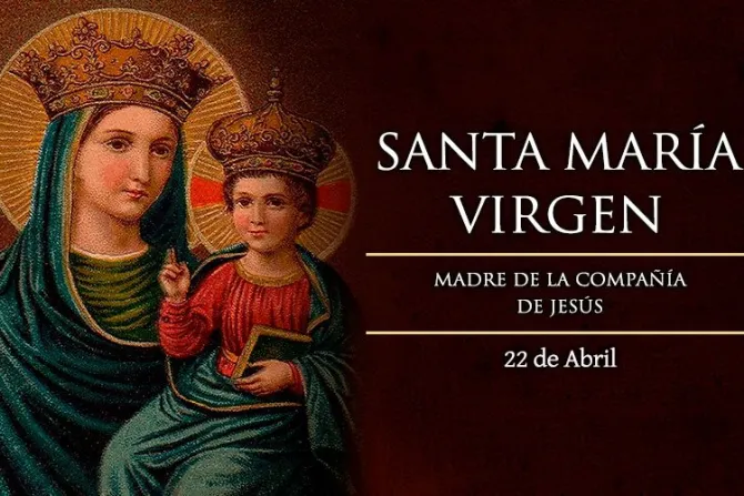 Cada 22 de abril se celebra a Santa María Virgen, Madre de la Compañía de Jesús