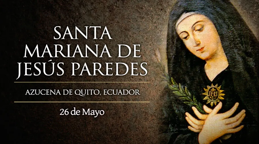 26 de Mayo: Celebramos a Santa Mariana de Jesús, la azucena de Quito