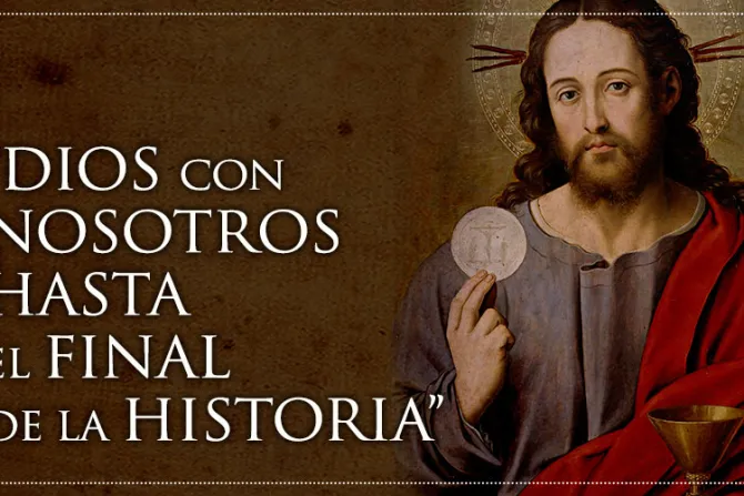 Corpus Christi: Dios con nosotros hasta el final de la historia