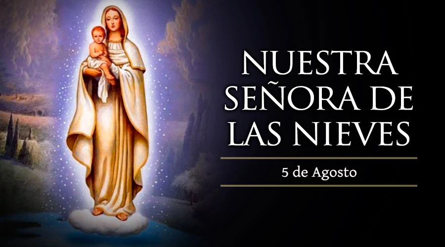 Hoy celebramos a la Virgen de las Nieves y el milagro que regaló a unos esposos