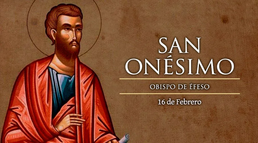 Cada 16 de febrero se celebra San Onésimo, obispo y mártir, San Pablo lo liberó de la esclavitud
