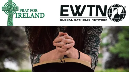 No al aborto: EWTN lanza campaña de oración para defender la vida en Irlanda