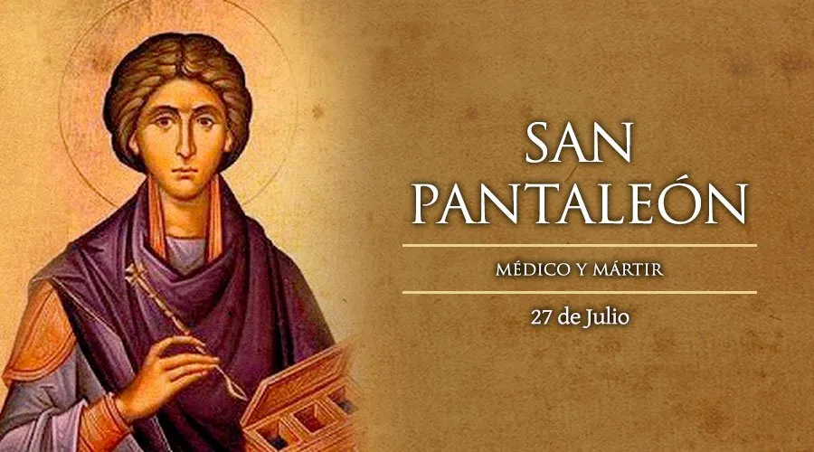 27 de julio: Fiesta de San Pantaleón, médico mártir cuya sangre se hace líquida milagrosamente