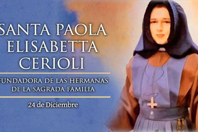 Hoy es la fiesta de Santa Paola Elisabetta Cerioli, religiosa italiana