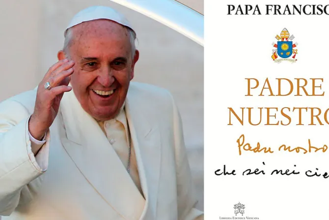 Lanzan en español libro sobre el “Padre Nuestro” comentado por el Papa Francisco