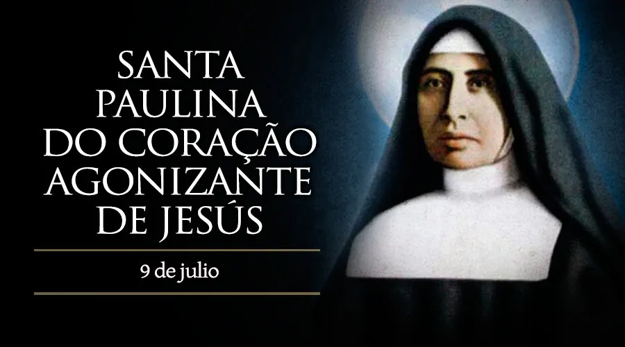 09 de julio: Celebramos a Santa Paulina del Corazón Agonizante de Jesús, la primera santa de Brasil