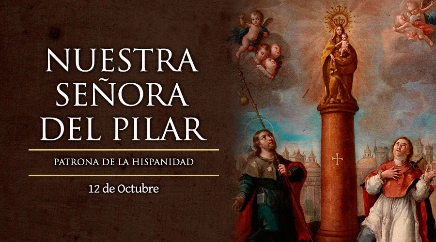 Hoy celebramos a Nuestra Señora del Pilar, patrona de la hispanidad