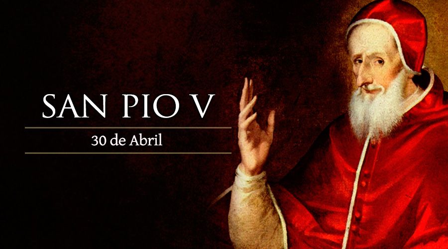 Santo del día 30 de abril: San Pío V. Santoral católico