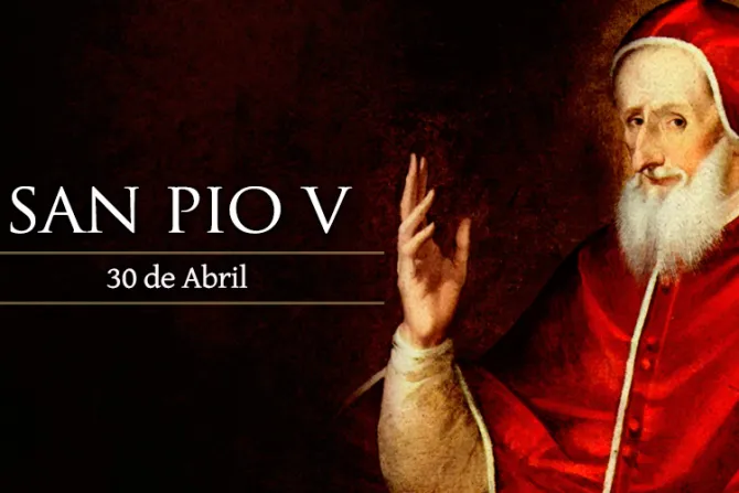 Hoy celebramos a San Pío V, Papa que salvó a la Iglesia y Europa en un momento crítico