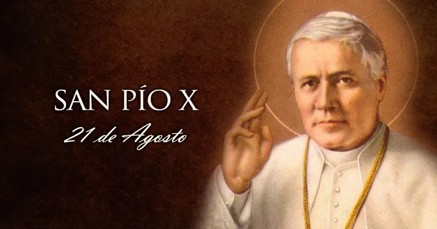 21 de agosto, fiesta de San Pío X, también llamado “Papa de la ...