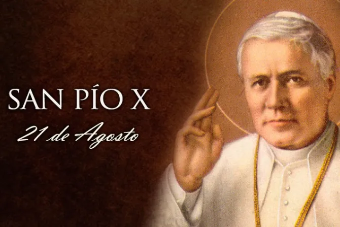 21 de agosto, fiesta de San Pío X, también llamado “Papa de la Eucaristía”