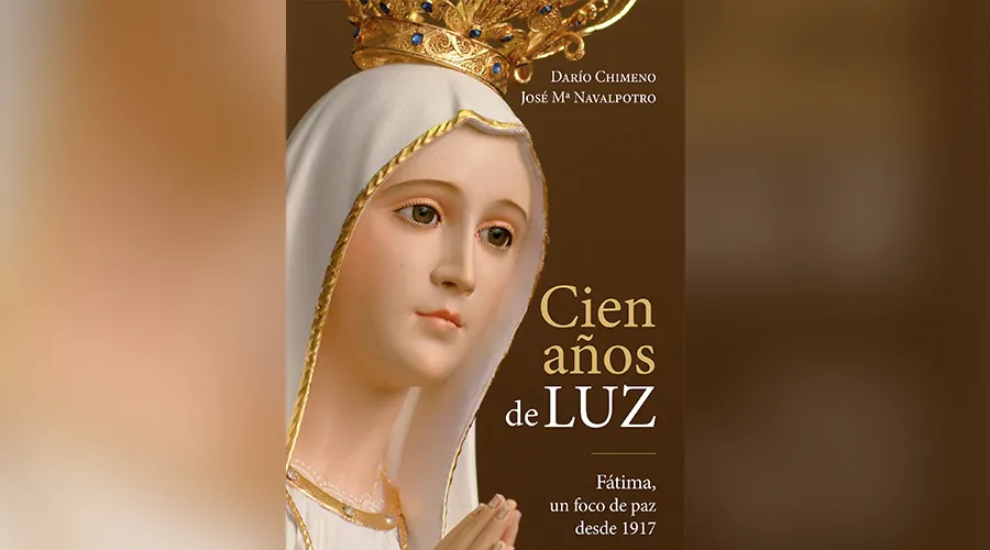 Libro “Cien años de luz” muestra mensaje de conversión y perdón de la Virgen de Fátima